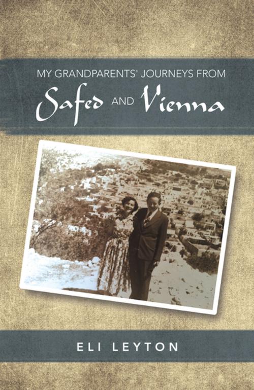 Cover of the book My Grandparents' Journeys from Safed and Vienna by Eli Leyton, AuthorHouse UK