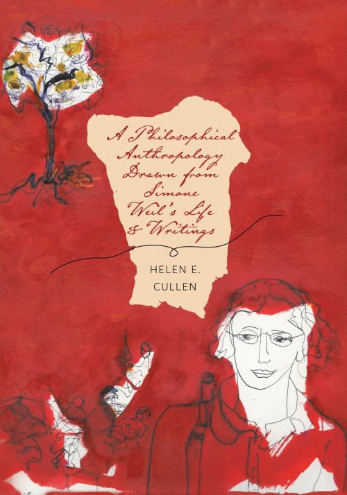 Cover of the book A Philosophical Anthropology Drawn from Simone Weil's Life and Writings by Helen E. Cullen, FriesenPress