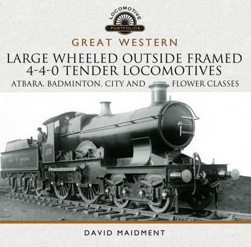 Cover of the book Great Western Large Wheeled Outside Framed 4-4-0 Tender Locomotives by David  Maidment, Pen and Sword