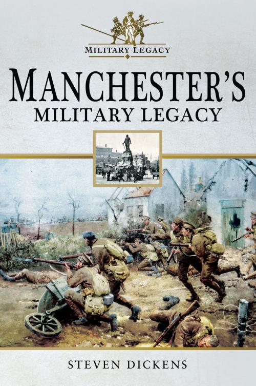 Cover of the book Manchester's Military Legacy by Steven Dickens Dickens, Pen and Sword