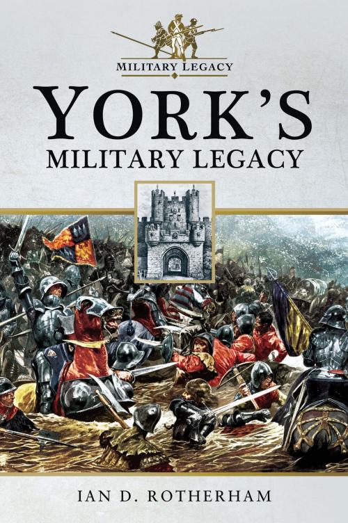 Cover of the book York's Military Legacy by Ian D  Rotherham, Pen and Sword