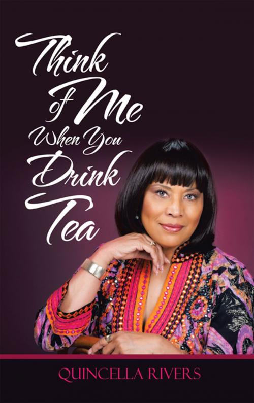 Cover of the book Think of Me When You Drink Tea by Quincella Rivers, iUniverse