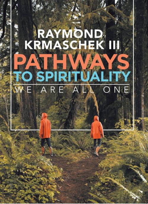 Cover of the book Pathways to Spirituality by Raymond Krmaschek III, iUniverse
