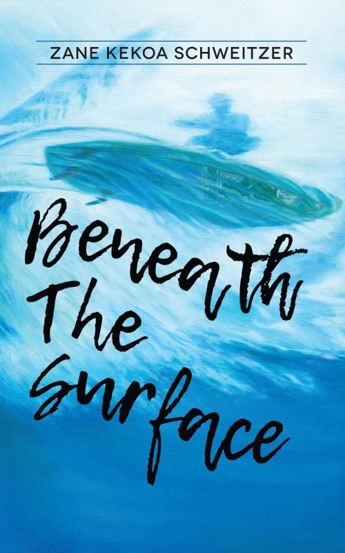 Cover of the book Beneath the Surface by Zane Kekoa Schweitzer, BookBaby