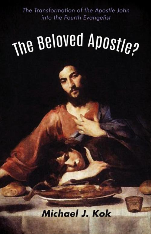 Cover of the book The Beloved Apostle? by Michael J. Kok, Wipf and Stock Publishers