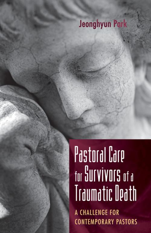 Cover of the book Pastoral Care for Survivors of a Traumatic Death by Jeonghyun Park, Wipf and Stock Publishers