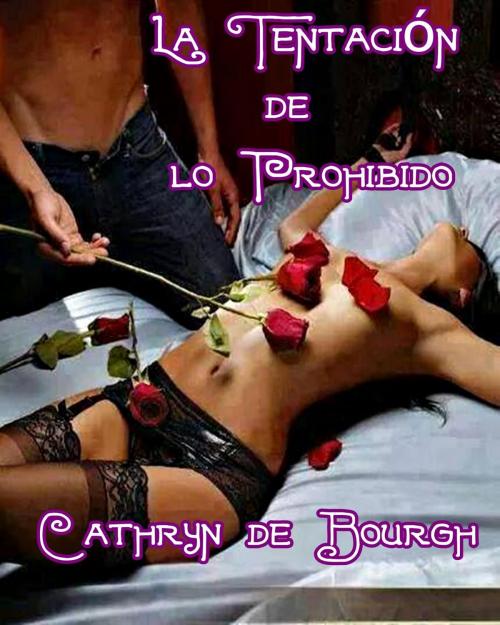 Cover of the book La tentación de lo prohibido by Cathryn de Bourgh, Cathryn de Bourgh
