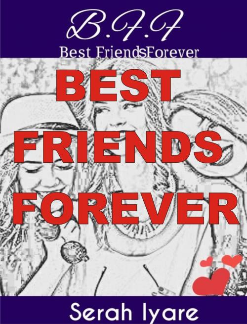 Cover of the book B.F.F: Best Friends Forever by Serah Iyare, Serah Iyare