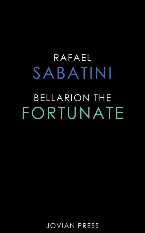 Cover of the book Bellarion the Fortunate by Rafael Sabatini, Jovian Press