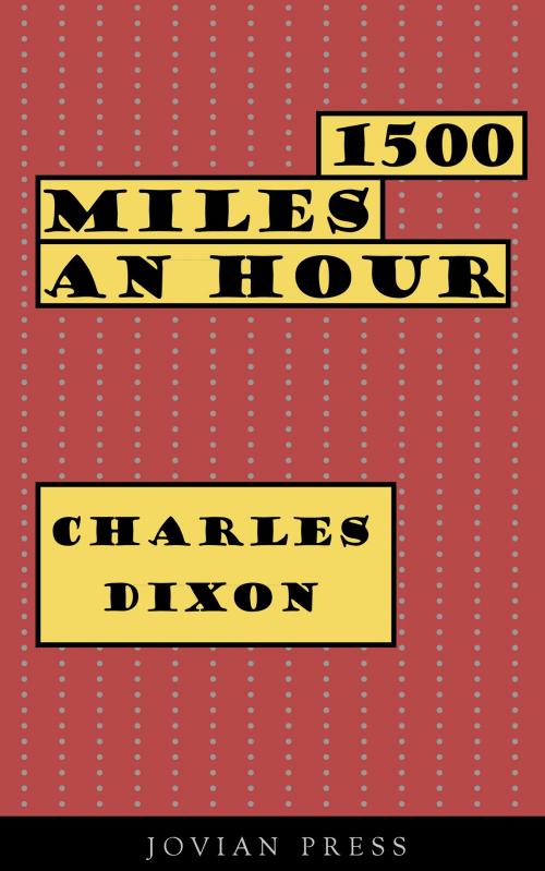 Cover of the book 1500 Miles an Hour by Charles Dixon, Jovian Press