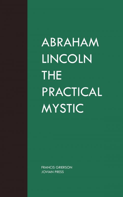 Cover of the book Abraham Lincoln the Practical Mystic by Francis Grierson, Jovian Press