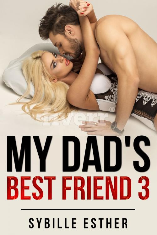Cover of the book My Dad's Best Friend 3 by Sybille Esther, Sybille Esther