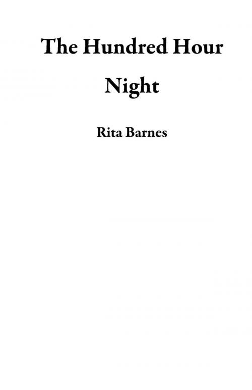Cover of the book The Hundred Hour Night by Rita Barnes, Rita Barnes