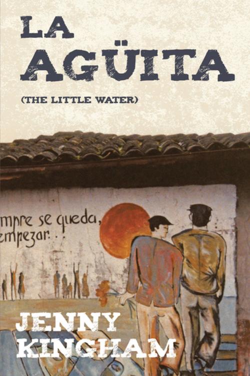 Cover of the book La Aguita by Jenny Kingham, Xlibris AU
