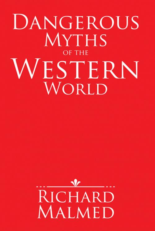Cover of the book Dangerous Myths of the Western World by Richard Malmed, Xlibris US