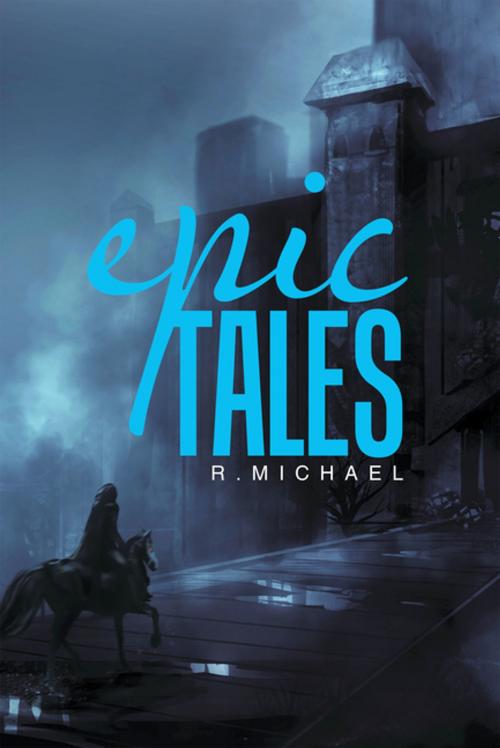 Cover of the book Epic Tales by R. Michael, Xlibris US