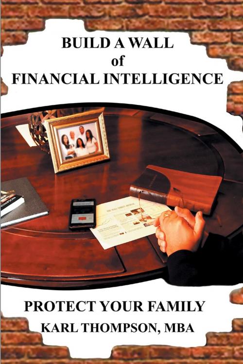 Cover of the book Build a Wall of Financial Intelligence by Karl Thompson MBA, Xlibris US