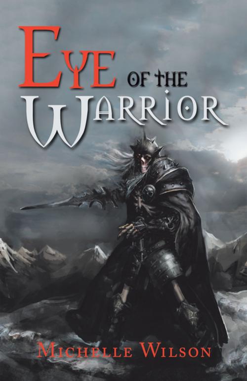 Cover of the book Eye of the Warrior by Michelle Wilson, Xlibris US