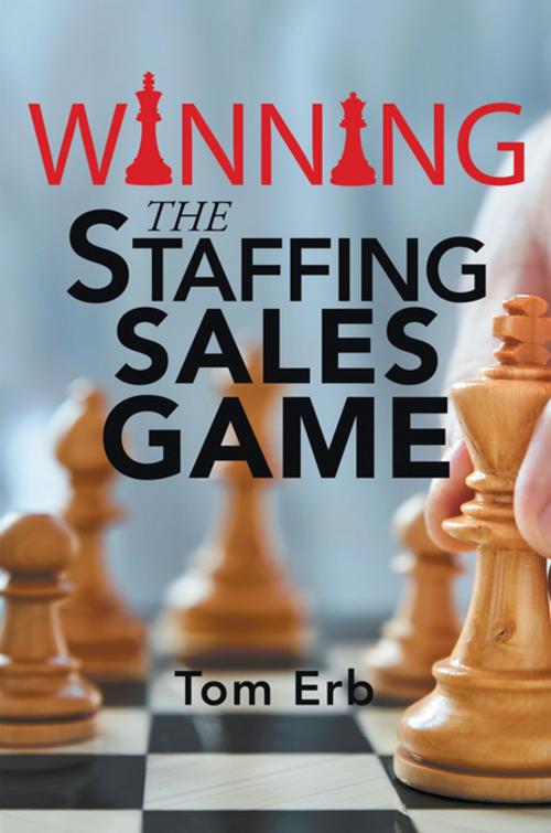 Cover of the book Winning the Staffing Sales Game by Tom Erb, Xlibris US
