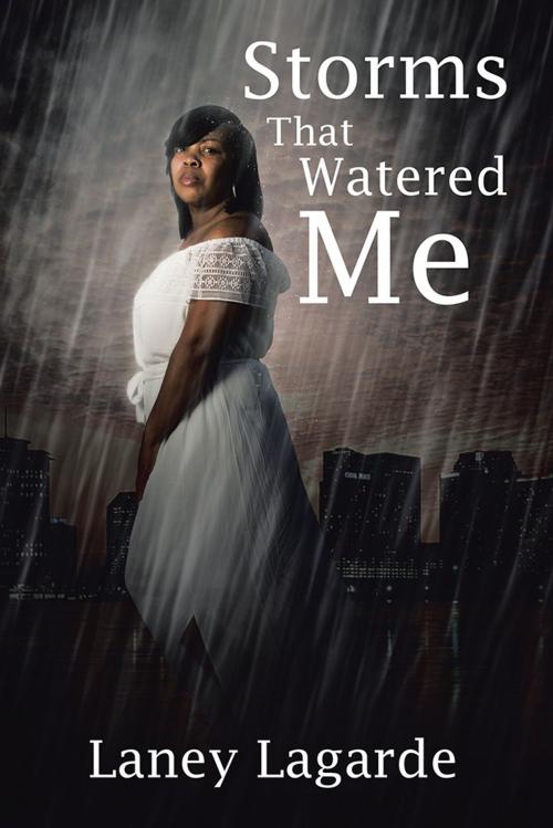 Cover of the book Storms That Watered Me by Laney Lagarde, Xlibris US