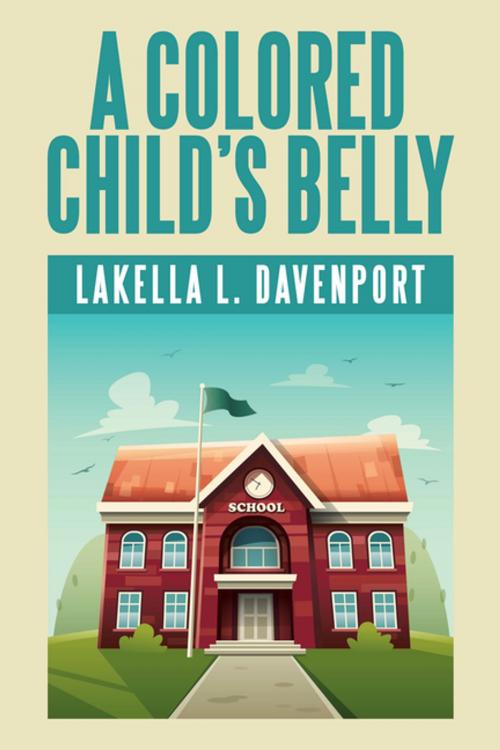 Cover of the book A Colored Child’S Belly by Lakella L. Davenport, Xlibris US