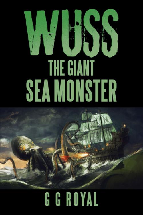 Cover of the book Wuss, the Giant Sea Monster by G G Royal, Xlibris US