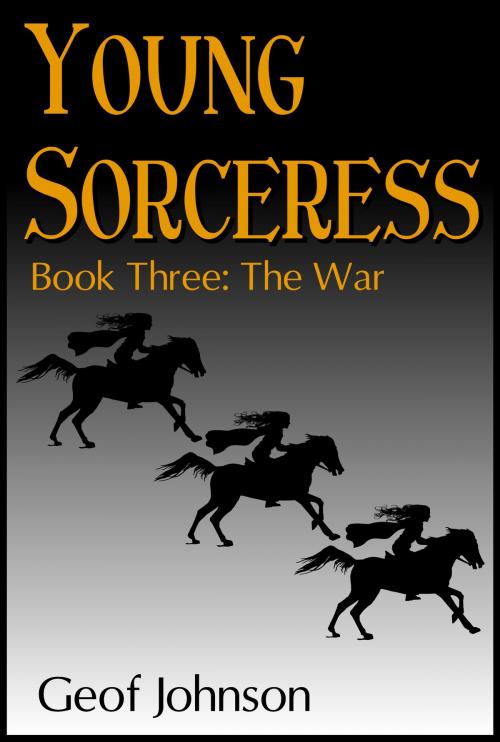 Cover of the book Young Sorceress Book 3: The War by Geof Johnson, BookBaby