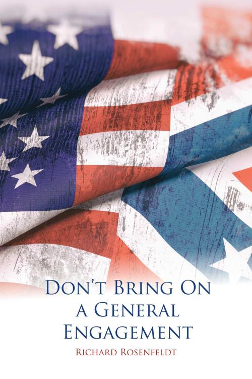 Cover of the book Don’t Bring On a General Engagement by Richard Rosenfeldt, BookBaby