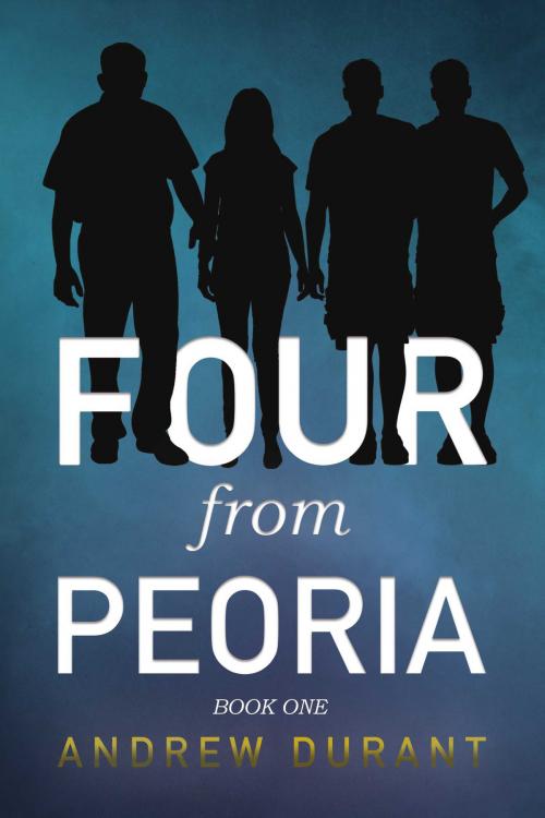Cover of the book Four from Peoria by Andrew Durant, BookBaby