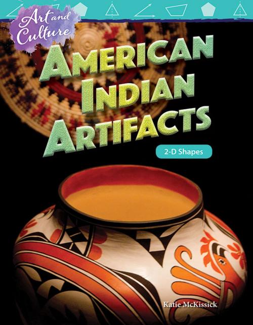 Cover of the book Art and Culture American Indian Artifacts: 2-D Shapes by Katie McKissick, Teacher Created Materials