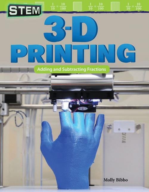 Cover of the book STEM 3-D Printing: Adding and Subtracting Fractions by Molly Bibbo, Teacher Created Materials