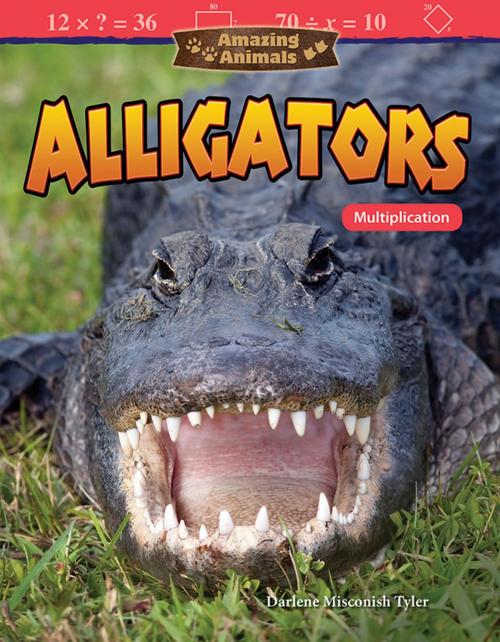Cover of the book Amazing Animals Alligators: Multiplication by Darlene Misconish Tyler, Teacher Created Materials