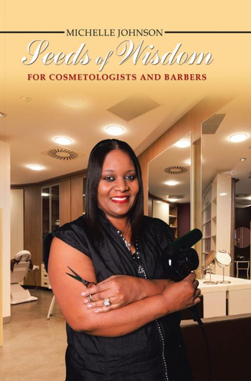 Cover of the book Seeds of Wisdom for Cosmetologists and Barbers by Michelle Johnson, AuthorHouse