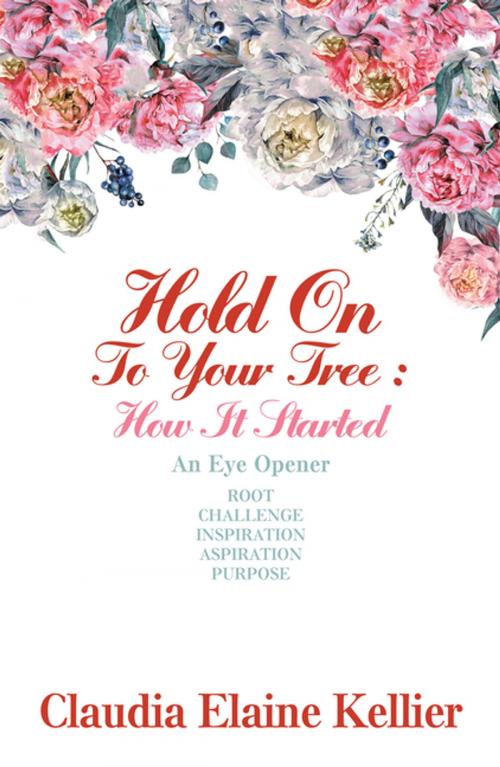 Cover of the book Hold on to Your Tree: How It Started by Claudia Elaine Kellier, AuthorHouse