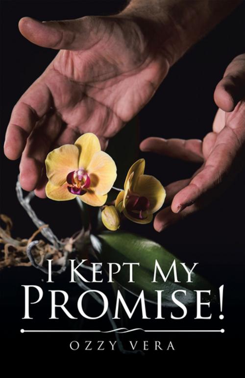 Cover of the book I Kept My Promise! by Ozzy Vera, AuthorHouse