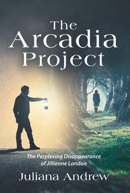 Cover of the book The Arcadia Project by Juliana Andrew, AuthorHouse