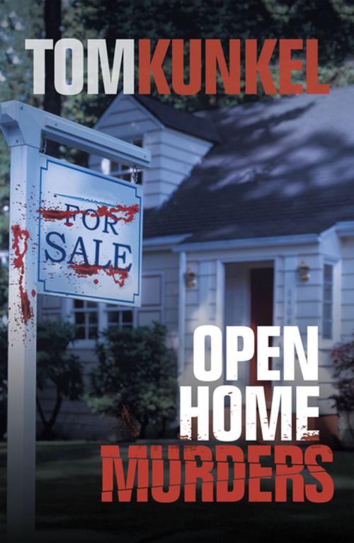 Cover of the book Open Home Murders by Tom Kunkel, AuthorHouse