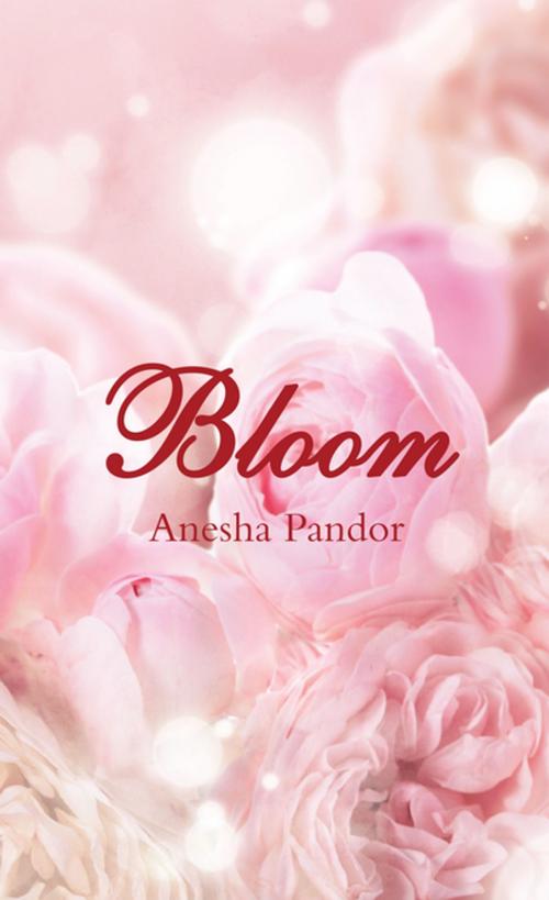 Cover of the book Bloom by Anesha Pandor, AuthorHouse UK