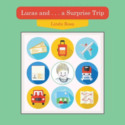 Cover of the book Lucas and . . . a Surprise Trip by Linda Rosa, AuthorHouse UK