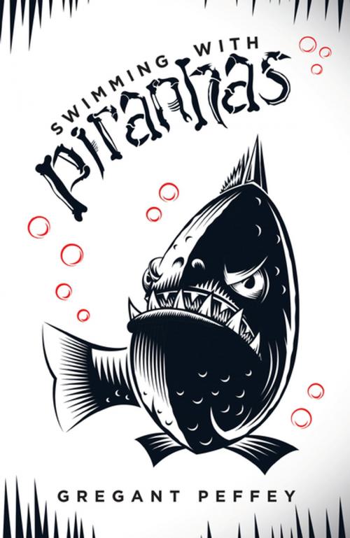 Cover of the book Swimming with Piranhas by Gregant Peffey, AuthorHouse UK