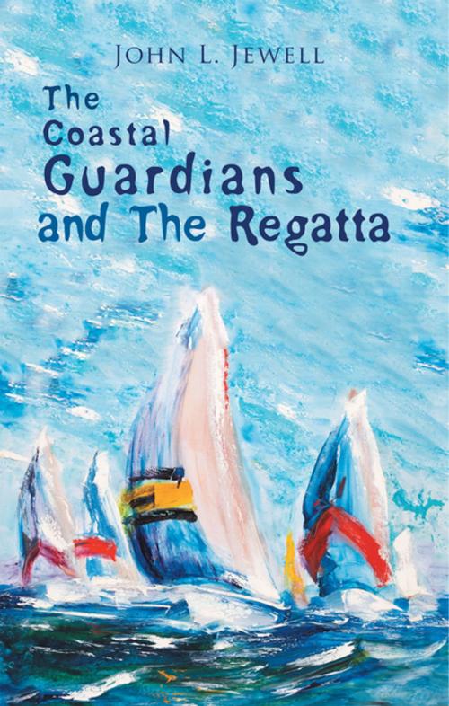 Cover of the book The Coastal Guardians and the Regatta by John L. Jewell, AuthorHouse UK