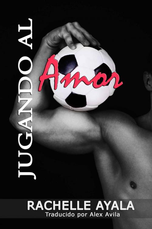 Cover of the book Jugando al Amor by Rachelle Ayala, Babelcube Inc.