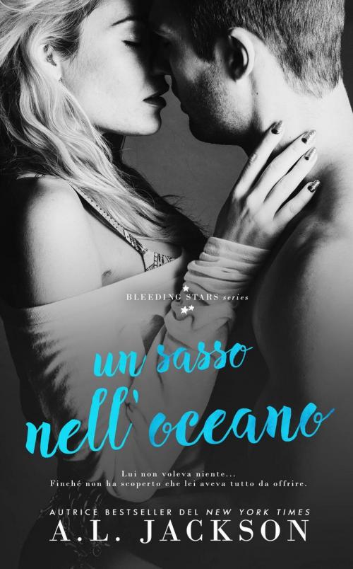Cover of the book Un sasso nell'oceano by A.L. Jackson, A.L. Jackson Books Inc.