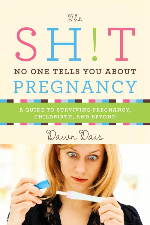 Cover of the book The Sh!t No One Tells You About Pregnancy by Dawn Dais, Basic Books