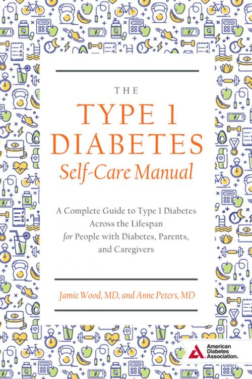 Cover of the book The Type 1 Diabetes Self-Care Manual by Anne Peters, Erika Gebel Berg, Jamie Wood, Mary Ziotas Zacharatos, American Diabetes Association