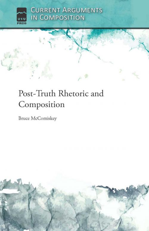 Cover of the book Post-Truth Rhetoric and Composition by Bruce Mccomiskey, Utah State University Press