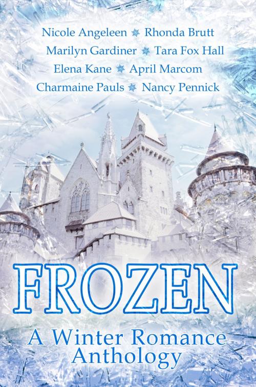 Cover of the book Frozen: A Winter Romance Anthology by Charmaine Pauls, April Marcom, Nancy Pennick, Rhonda Brutt, Nicole Angeleen, Elena Kane, Tara Fox Hall, Marilyn Gardiner, Nancy Schumacher