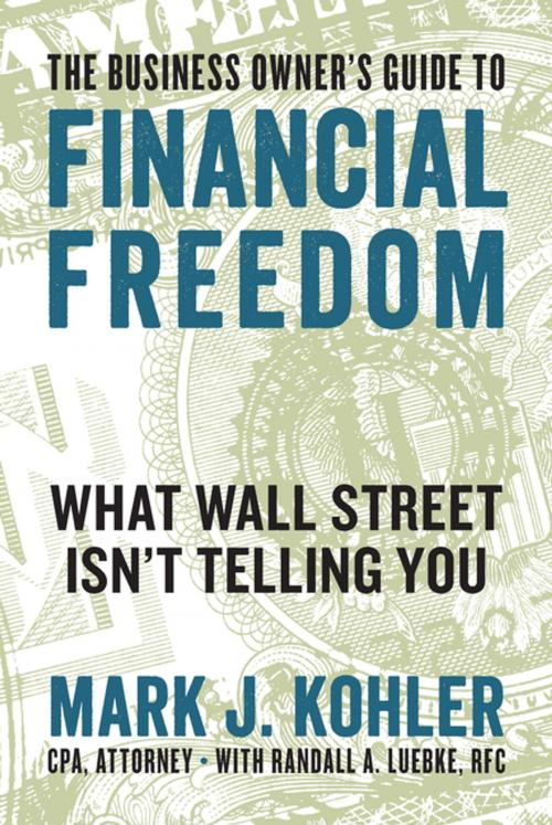 Cover of the book The Business Owner's Guide to Financial Freedom by Randall Luebke, Mark J. Kohler, Entrepreneur Press