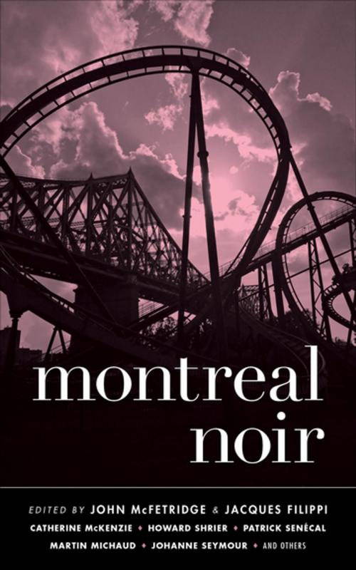 Cover of the book Montreal Noir by Jacques Filippi, John McFetridge, Akashic Books (Ignition)
