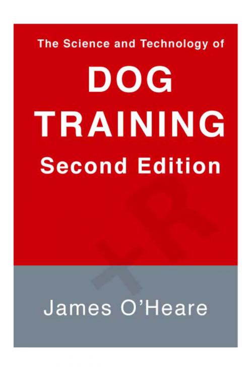 Cover of the book The Science and Technology of Dog Training, 2nd Edition by James O'Heare, Dogwise Publishing